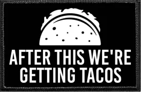 After This We're Getting Tacos - Removable Patch